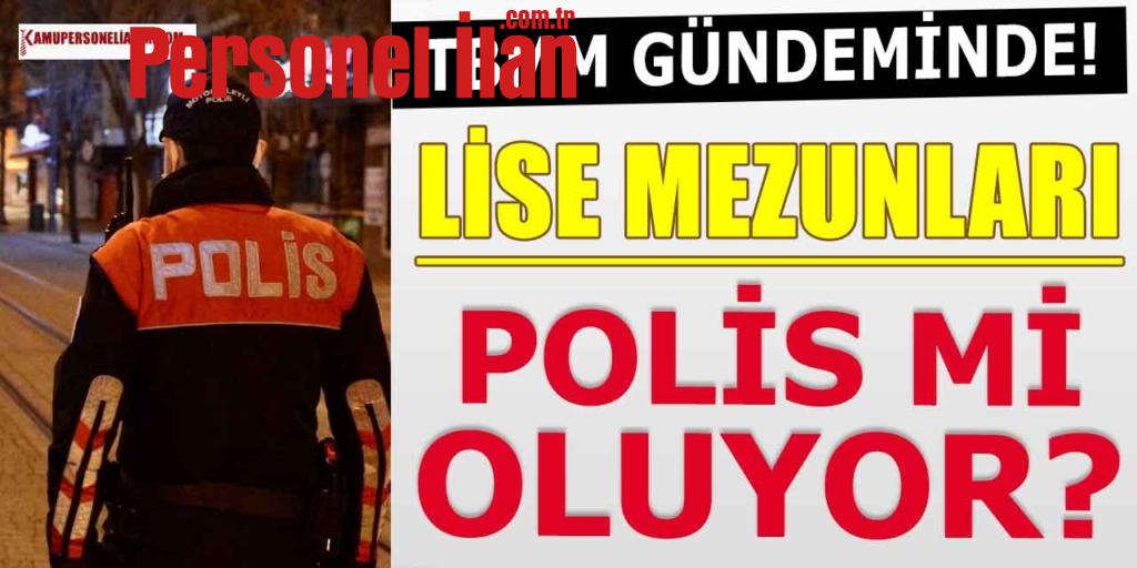 Polis Alımı Lise Mezunu Kanunu TBMM Gündeminde!