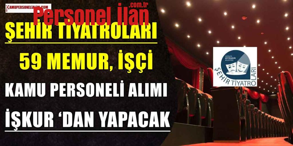 Şehir Tiyatroları 59 İşçi, Memur ve Kamu Personeli Alımı