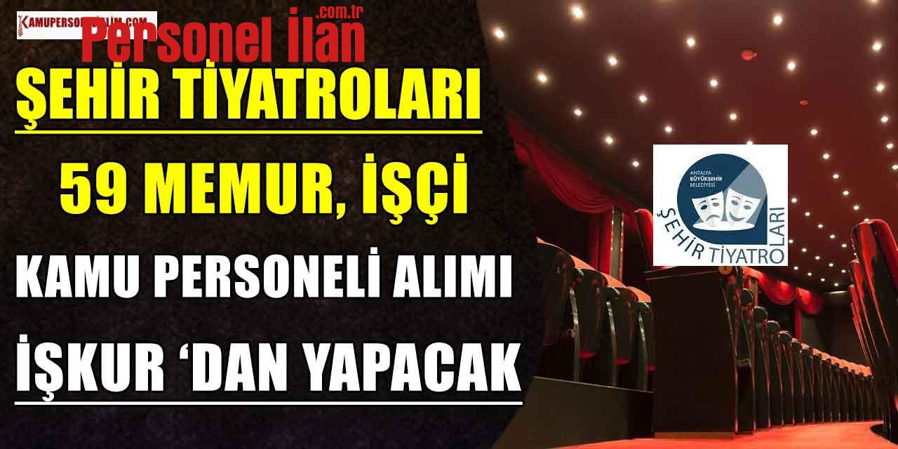 Şehir Tiyatroları 59 İşçi, Memur ve Kamu Personeli Alımı