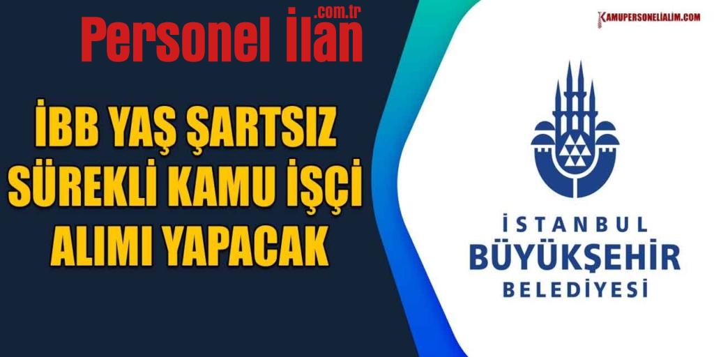 İBB Yaş Şartsız Sürekli Kamu İşçi Alımı Yapacak