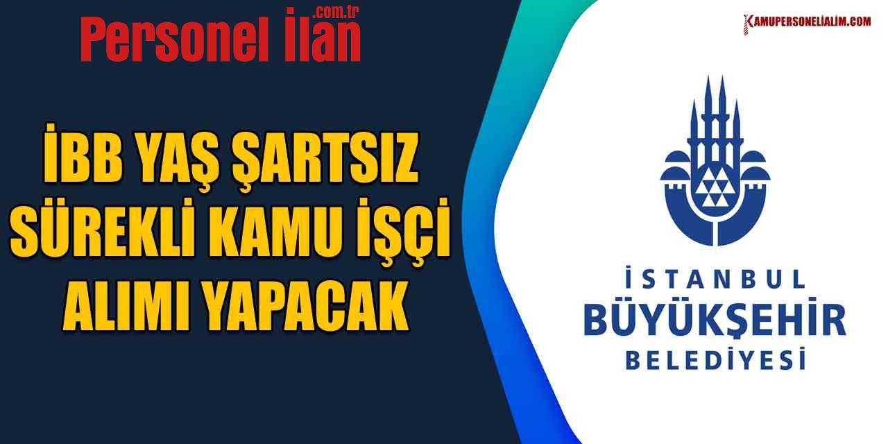 İBB Yaş Şartsız Sürekli Kamu İşçi Alımı Yapacak