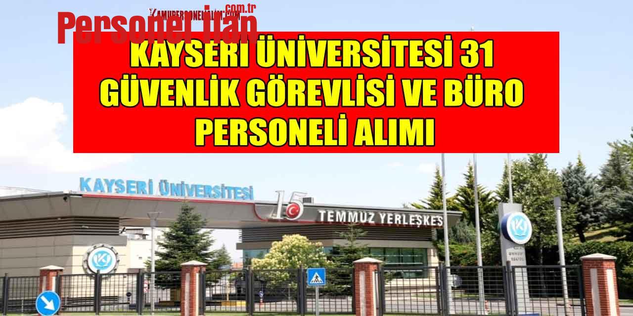 Kayseri Üniversitesi 31 Güvenlik Görevlisi Ve Büro Personeli Alımı