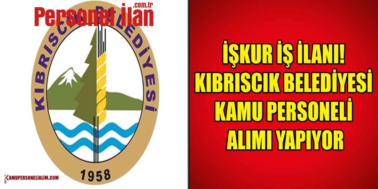 İŞKUR İş İlanı! Kıbrıscık Belediyesi Kamu Personeli Alımı Yapıyor
