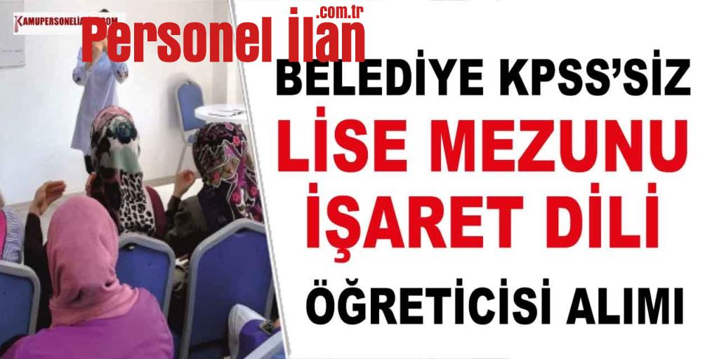 Belediye Lise Mezunu İşaret Dili Öğreticisi İlanı (Kpss’siz)