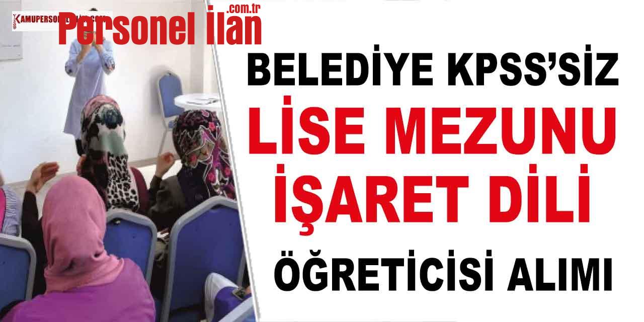 Belediye Lise Mezunu İşaret Dili Öğreticisi İlanı (Kpss’siz)
