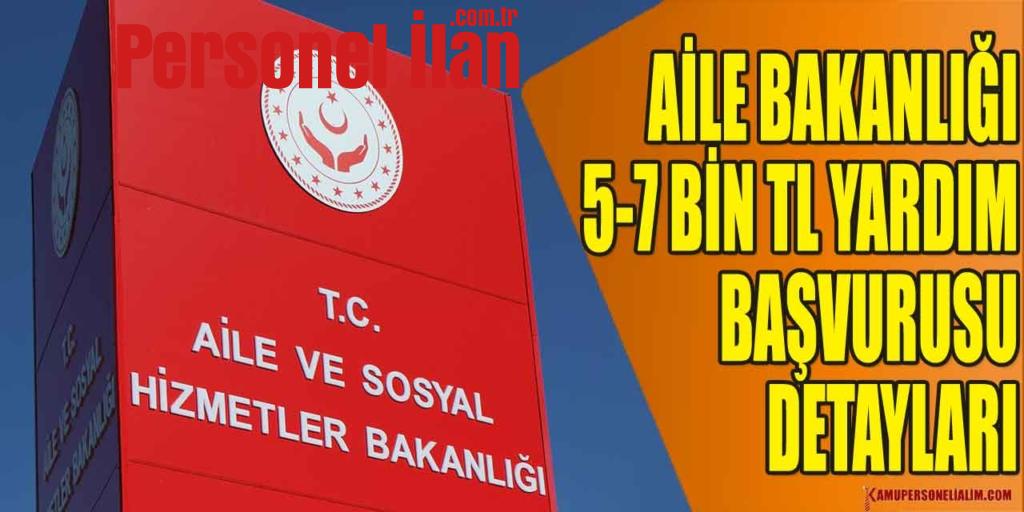 Aile Bakanlığı 5-7 Bin TL Yardım Başvurusu Detayları