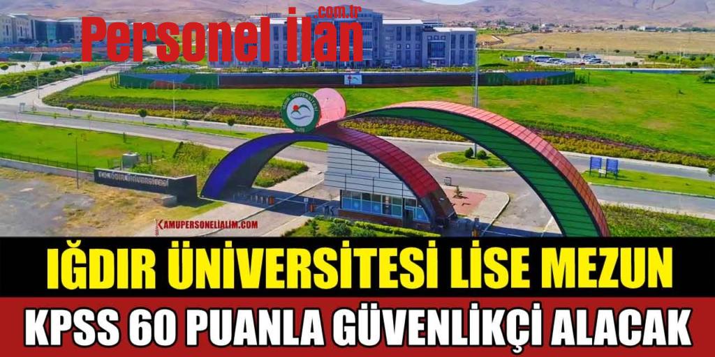 Iğdır Üniversitesi Lise Mezun KPSS 60 Puanla Güvenlikçi Alacak