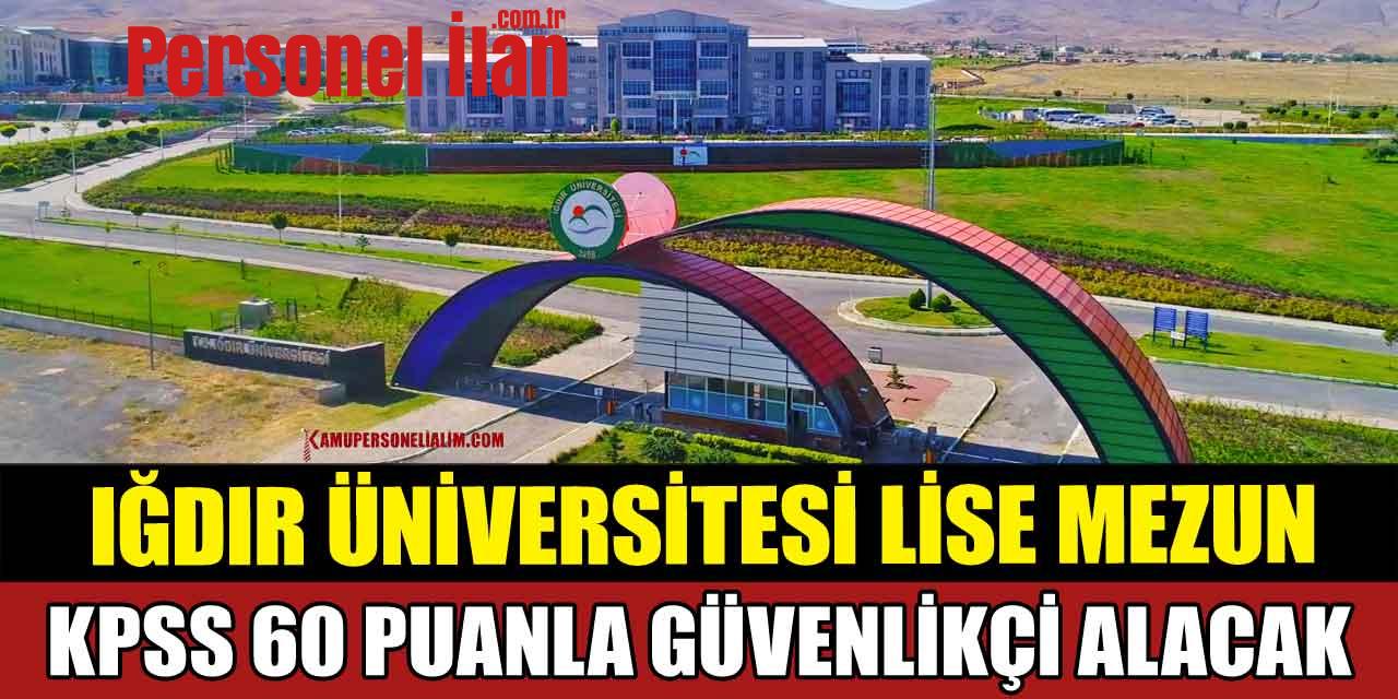 Iğdır Üniversitesi Lise Mezun KPSS 60 Puanla Güvenlikçi Alacak