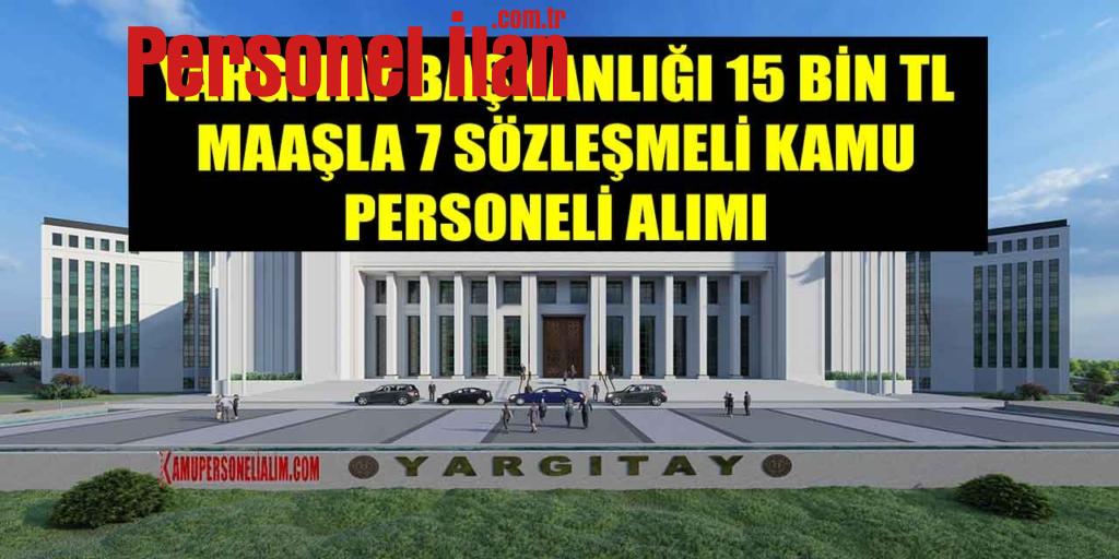 Yargıtay Başkanlığı 15 Bin TL Maaşla 7 Sözleşmeli Kamu Personeli Alımı