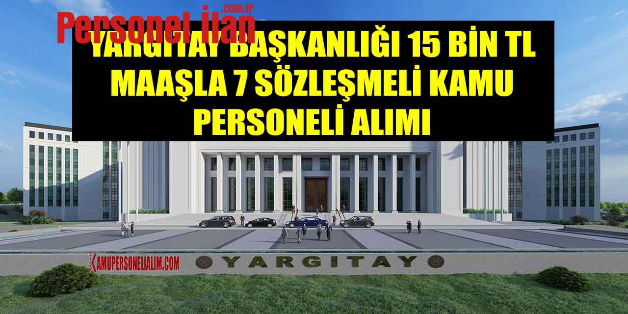 Yargıtay Başkanlığı 15 Bin TL Maaşla 7 Sözleşmeli Kamu Personeli Alımı