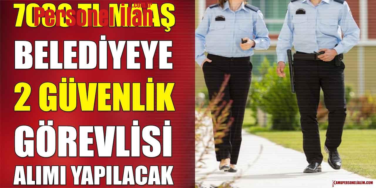 Büyükşehir Belediyesi Ortalama 7030 TL Maaş Güvenlik Görevlisi Alımı