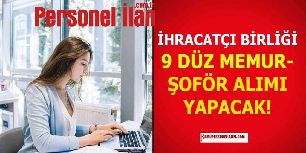 İhracatçı Birliği 9 Düz Memur Alımı ve Şoför Alımı Duyurusu