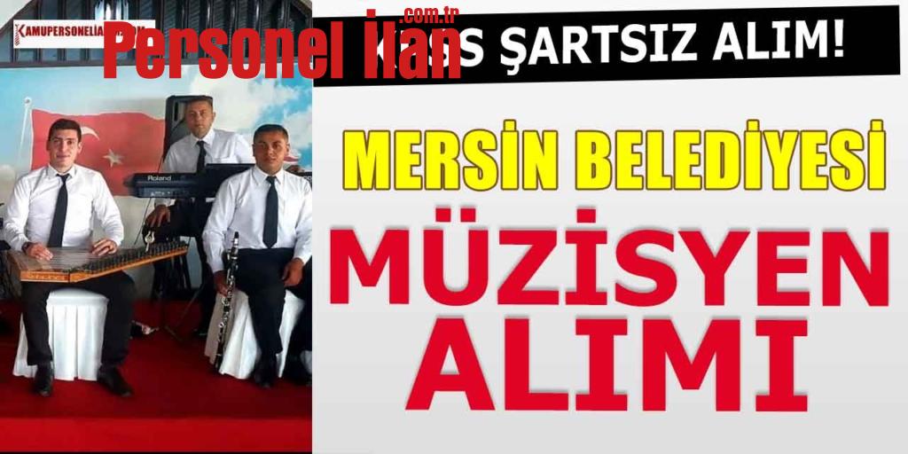 Mersin Belediyesi KPSS Şartsız Müzisyen Alacak