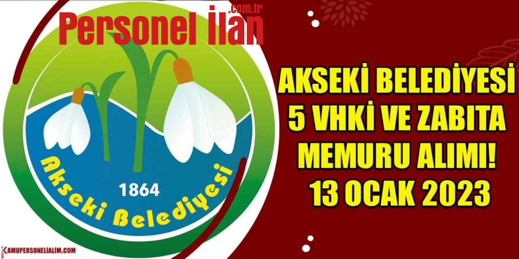 Akseki Belediyesi 5 VHKİ ve Zabıta Memuru Alımı! 13 Ocak