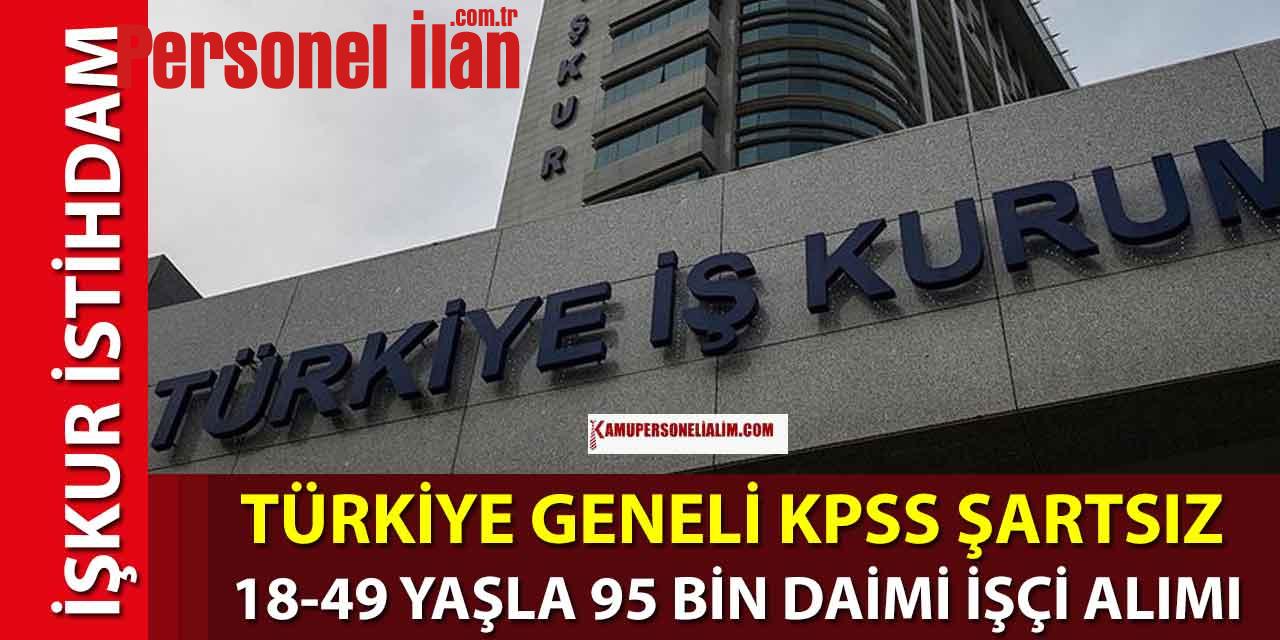 Türkiye Geneli KPSS Şartsız 18-49 Yaşla 95 Bin Sürekli İşçi Alımı