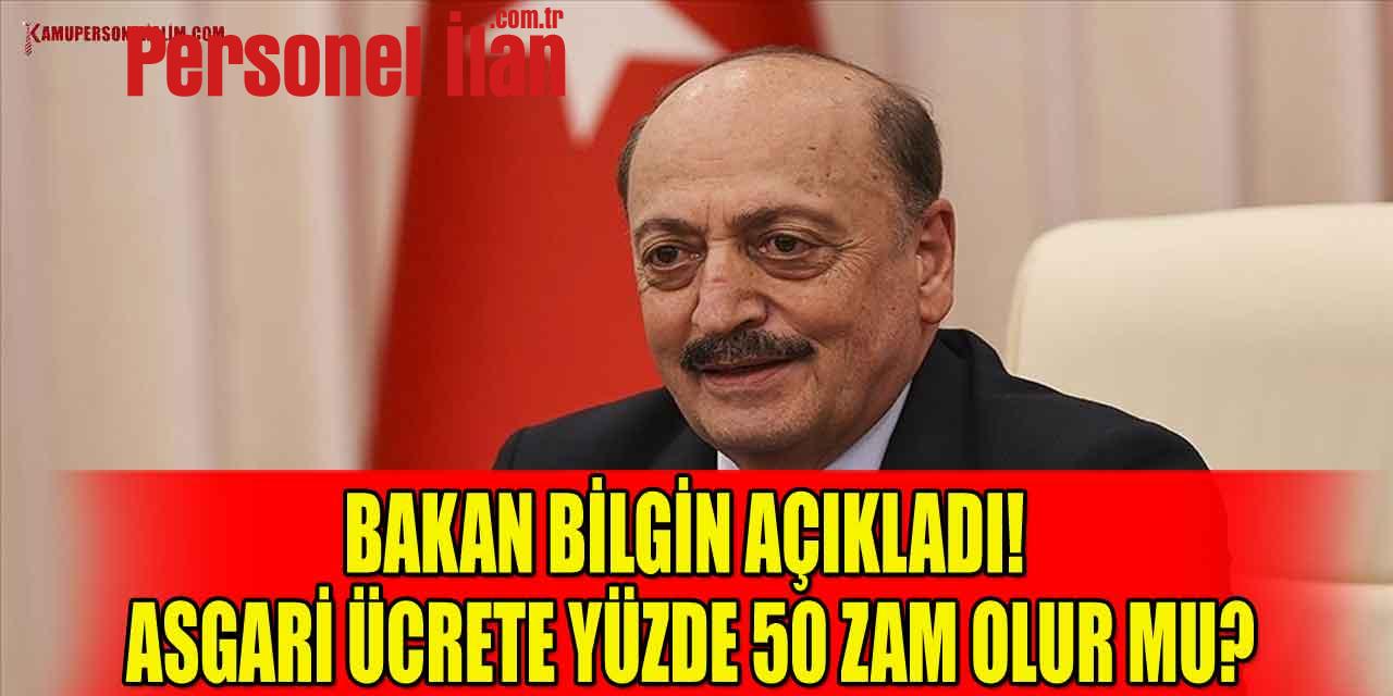 Bakan Bilgin Açıkladı! Asgari Ücrete Yüzde 50 Zam Olur Mu?