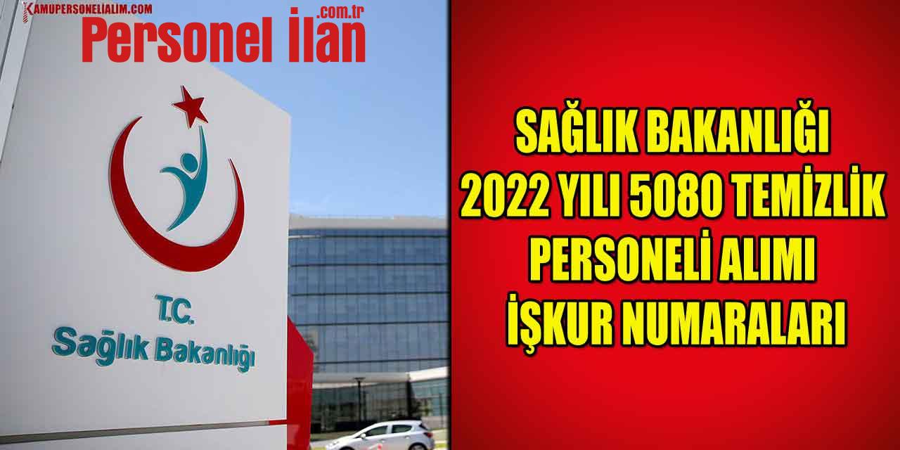Sağlık Bakanlığı 2022 Yılı 5080 Temizlik Personeli Alımı İŞKUR Numaraları