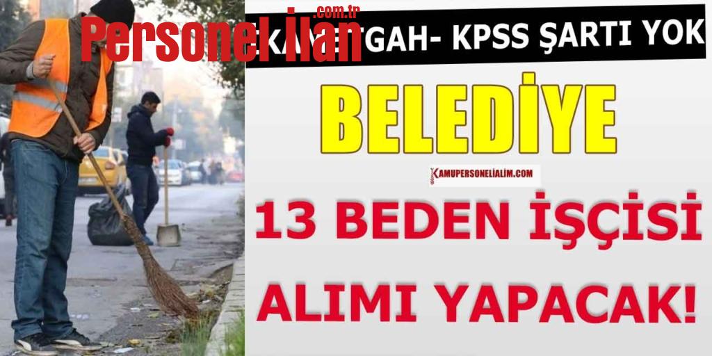 Belediye KPSS Ve İkamet Şartsız 13 Beden İşçisi Alımı
