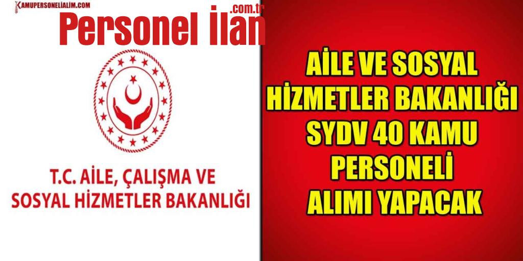 Aile ve Sosyal Hizmetler Bakanlığı SYDV 40 Kamu Personeli Alımı Yapacak