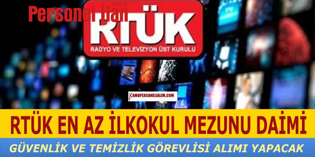 RTÜK En Az İlkokul Daimi Güvenlik-Temizlik Görevlisi Alımı