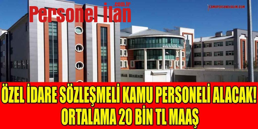 Özel İdare Sözleşmeli Kamu Personeli Alacak! Ortalama 20 Bin TL Maaş