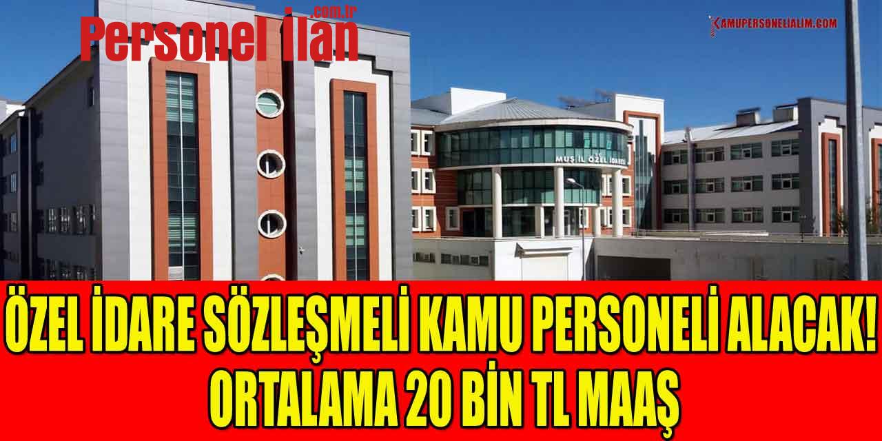 Özel İdare Sözleşmeli Kamu Personeli Alacak! Ortalama 20 Bin TL Maaş