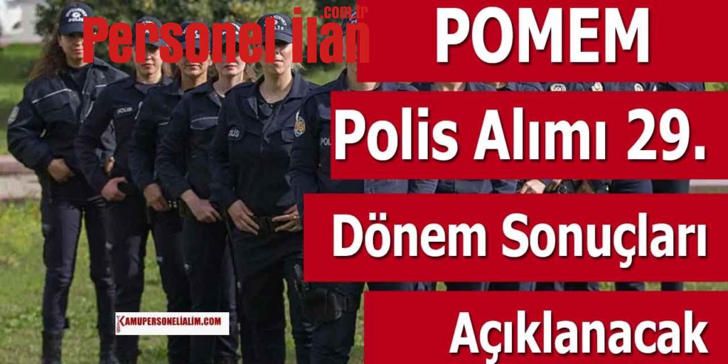 POMEM Polis alımı 29. Dönem Sonuçları Açıklanacak