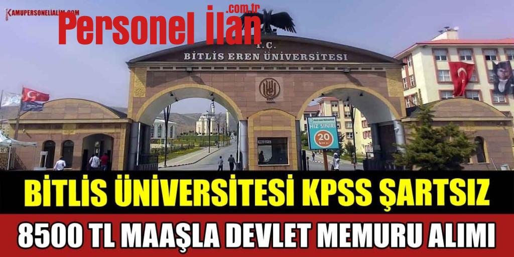 Bitlis Üniversitesi KPSS Şartsız 8500 TL Maaşla Devlet Memuru Alımı