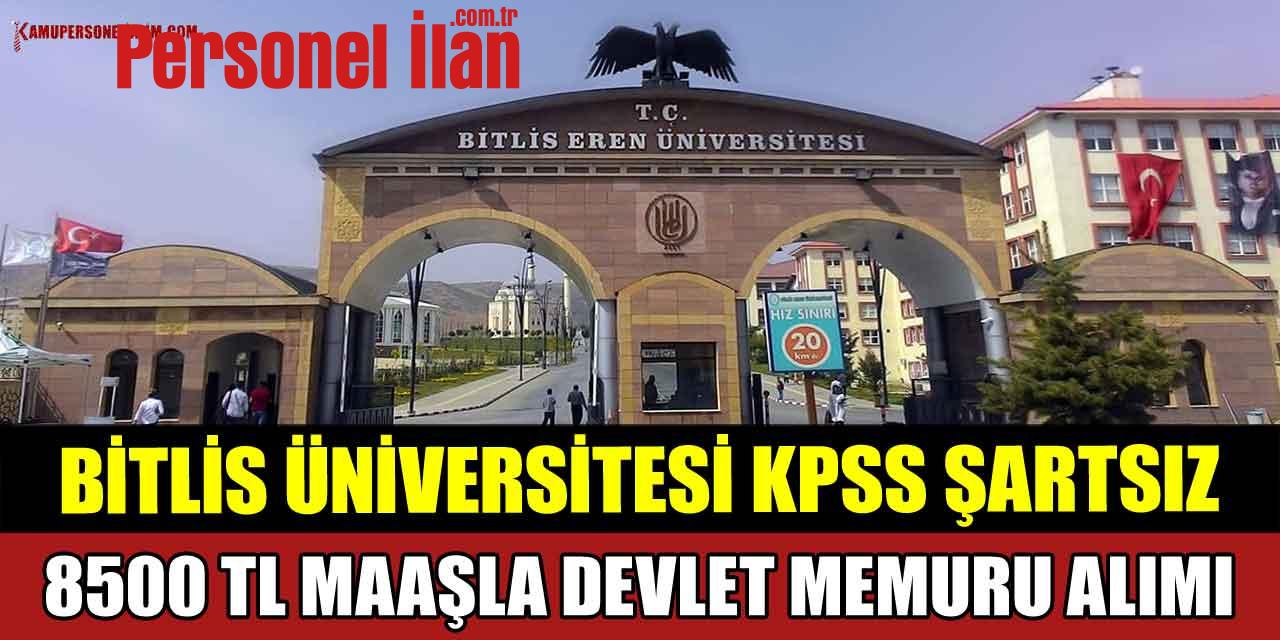 Bitlis Üniversitesi KPSS Şartsız 8500 TL Maaşla Devlet Memuru Alımı