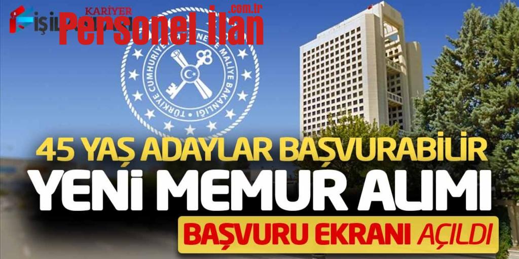 45 Yaş Adaylar Başvurabilir! Maliye Bakanlığı Memur Alımı Başvuru Ekranı Açıldı