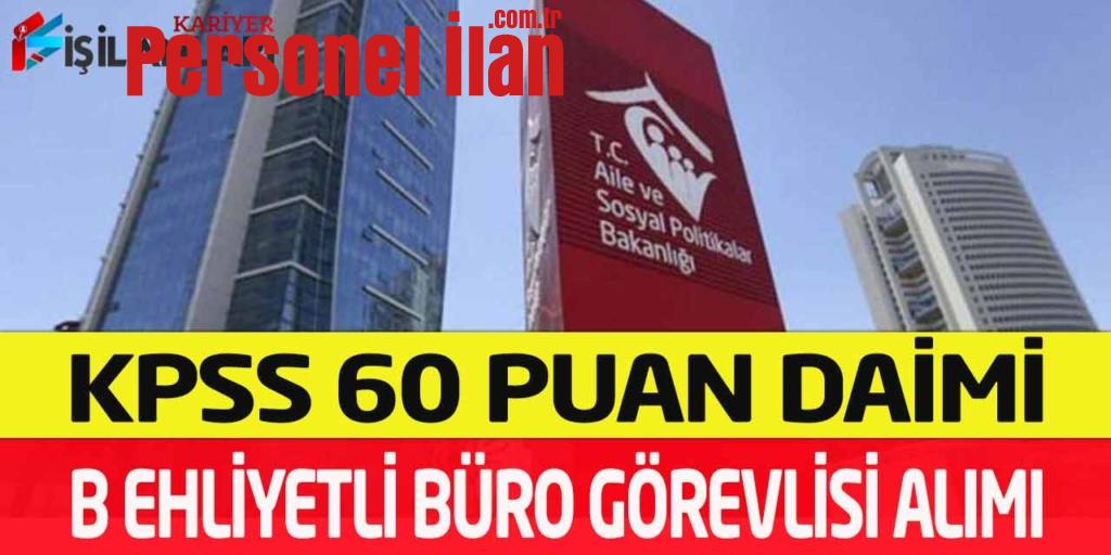 Aile Bakanlığı B Ehliyetli KPSS 60 Puanla Kadrolu Büro Görevlisi Alımı