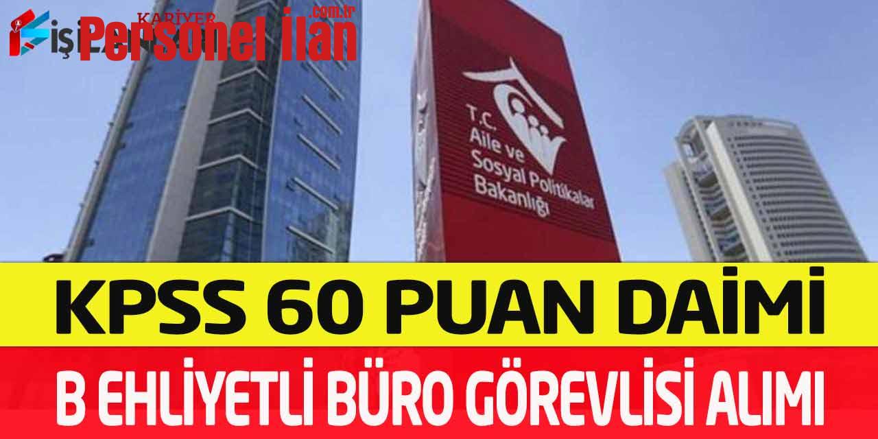 Aile Bakanlığı B Ehliyetli KPSS 60 Puanla Kadrolu Büro Görevlisi Alımı