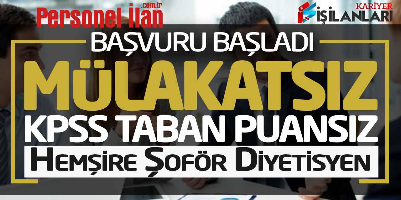 Başvuru Başladı! Mülakatsız KPSS Taban Puansız Hemşire Şoför Diyetisyen Alımı