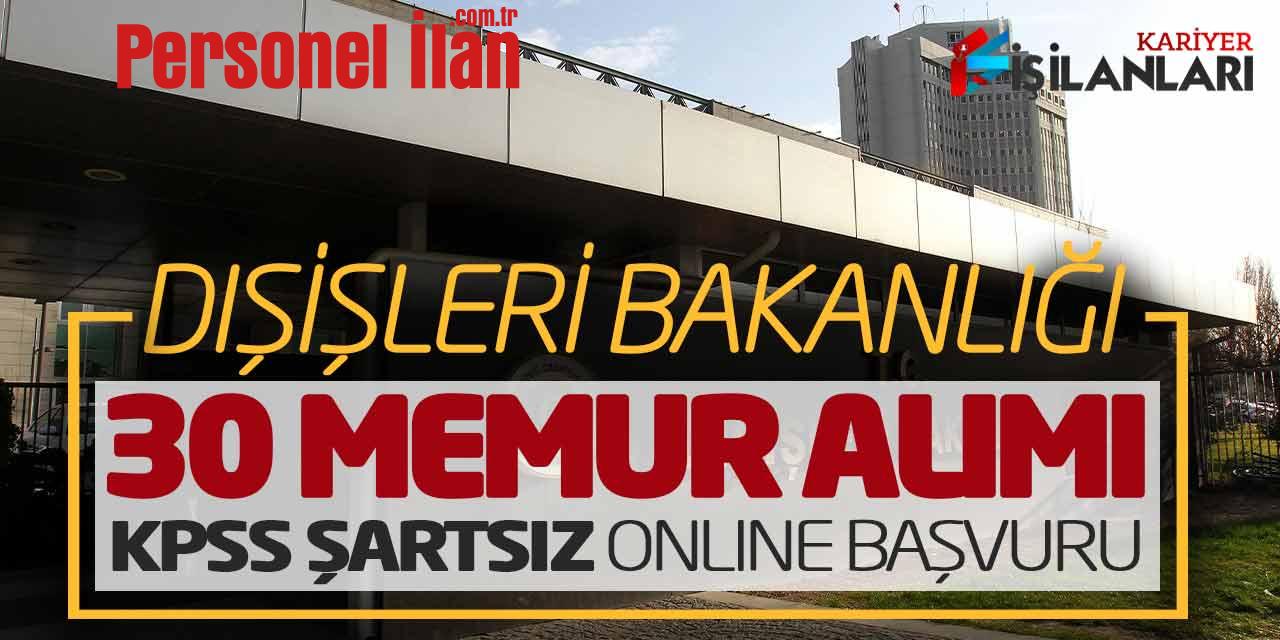 Başvuru Ekranı Açıldı! Dışişleri Bakanlığı 30 Yeni Memur Alımı (KPSS Şartsız)