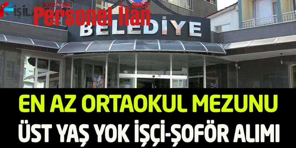 Belediye Başkanlığı En az Ortaokul Mezunu Kamu İşçi Alımı İŞKUR 2022