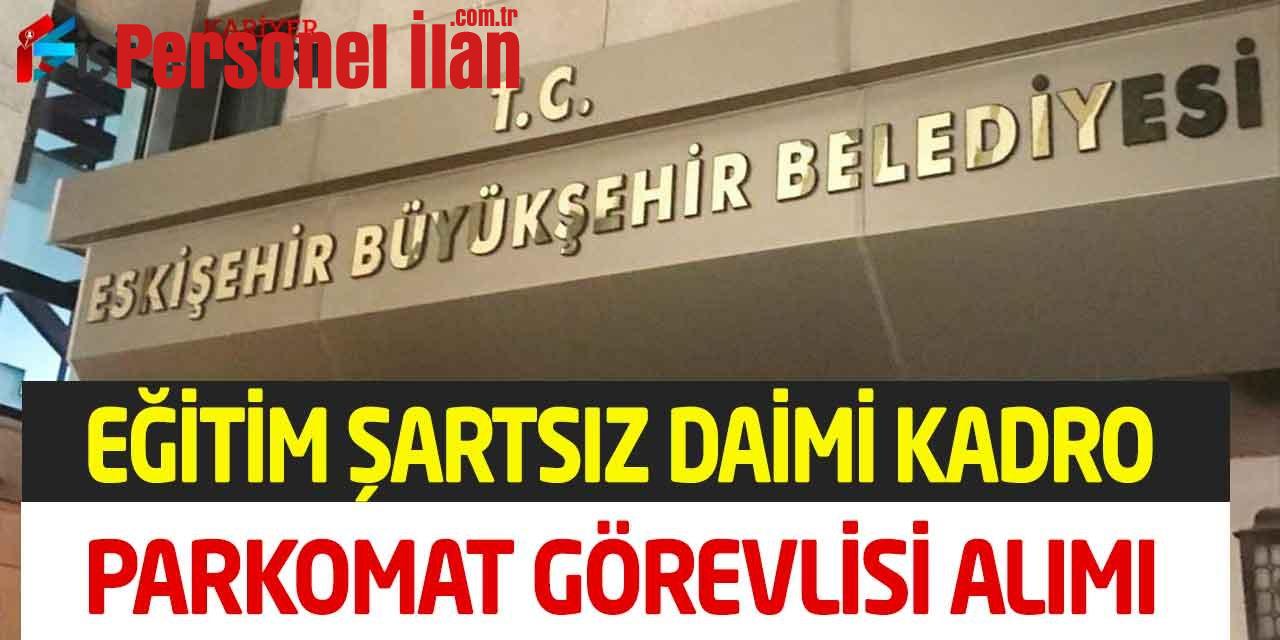 Büyükşehir Belediyesi 40 Yaş Sınır Daimi Parkomat Görevlisi Alımı