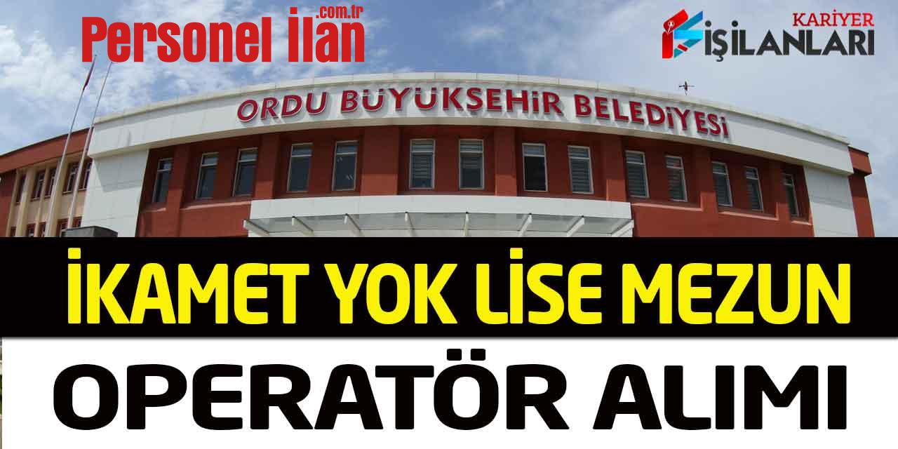 Büyükşehir Belediyesi İkamet Şartsız Lise Mezun Operatör Alımı