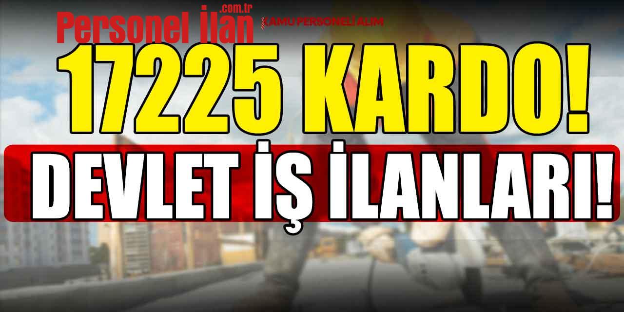 Devlete 81 İlde 17225 Kamu Personeli ve Kadrolu İşçi Alımları