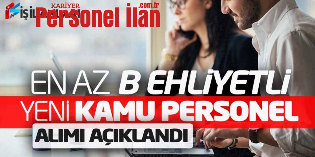 En Az B Ehliyetli Yeni Kamu Personel Alımı Açıklandı (İkamet Şartsız)