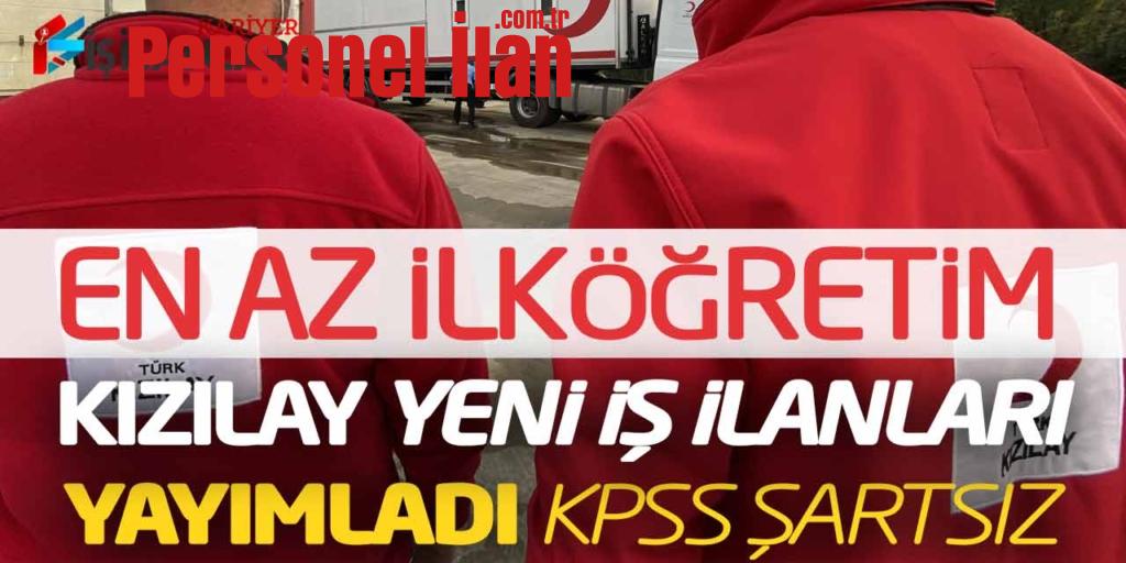 En Az İlköğretim Kızılay Yeni İş İlanları Yayımlandı (KPSS Şartsız)