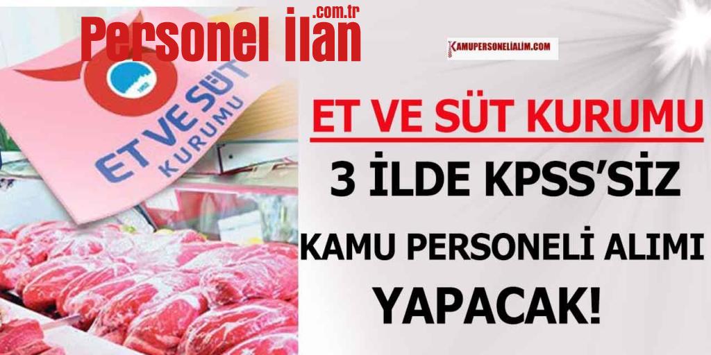 Et ve Süt Kurumu 3 İlde KPSS’siz Kamu Personeli Alımı Yapacak