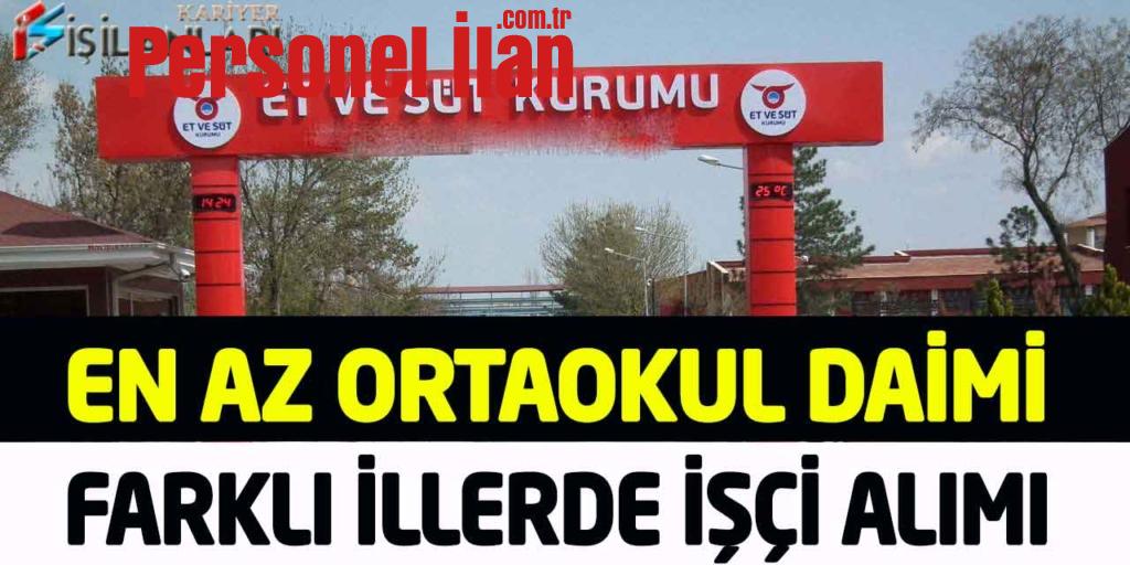 Et ve Süt Kurumu En Az Ortaokul Mezunu Kadrolu İşçi Personel Alımı