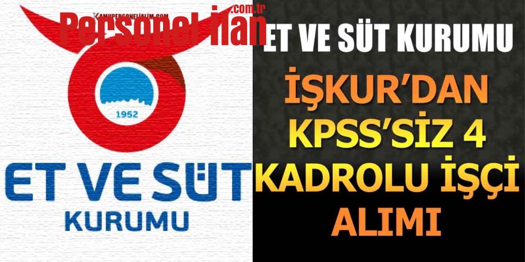 Et ve Süt Kurumu İŞKUR’dan KPSS’siz 4 Kadrolu İşçi Alımı