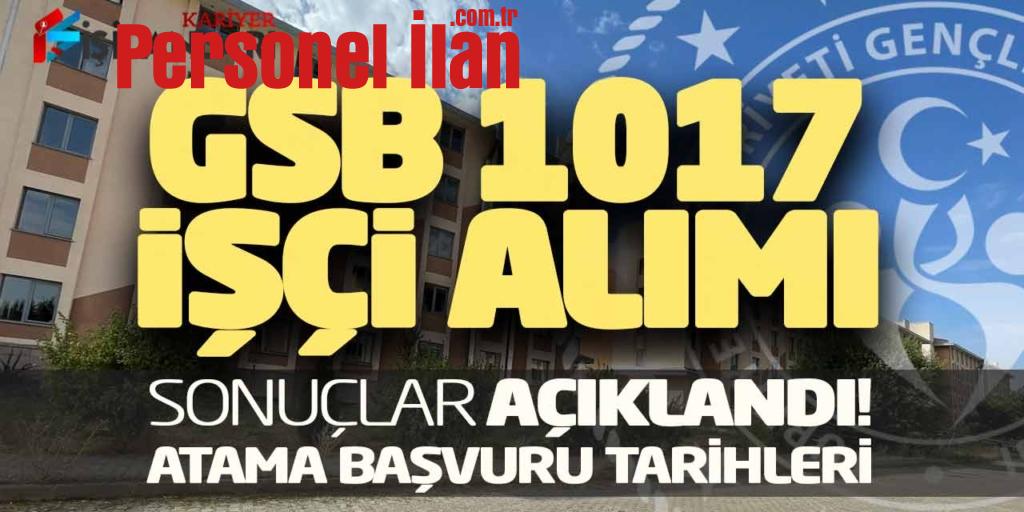 GSB 1.017 Kamu Personel İşçi Alımı Sonuçları Açıklandı! Atama Başvuru Tarihleri