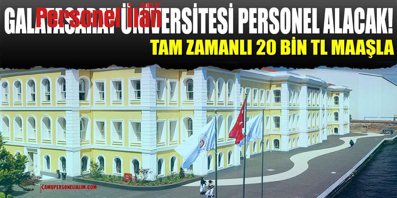 Galatasaray Üniversitesi Tam Zamanlı 20 Bin TL Maaşla Personel Alacak!