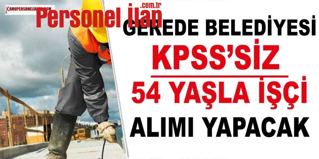 Gerede Belediyesi KPSS’siz Kamuya 54 Yaşla 29 İşçi Alımı