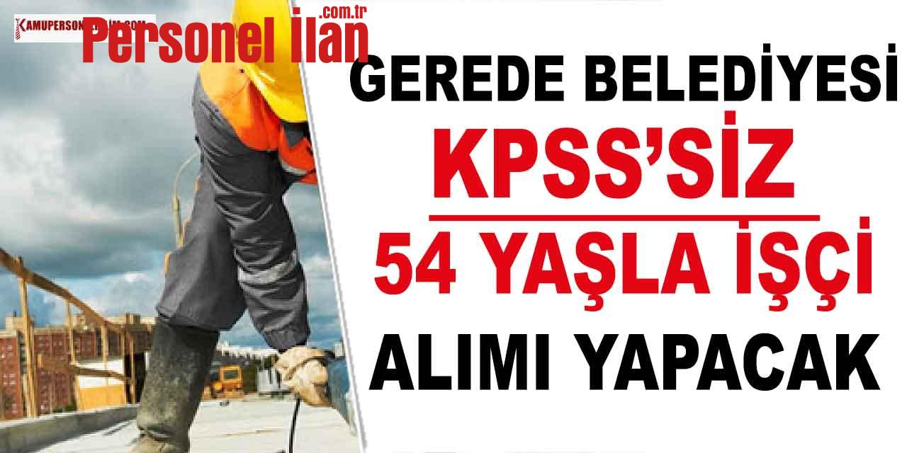 Gerede Belediyesi KPSS’siz Kamuya 54 Yaşla 29 İşçi Alımı