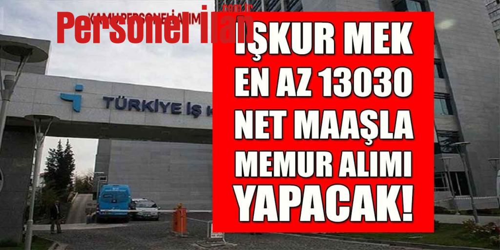 İŞKUR MEK En Az 13.030 Net Maaş Bay-Bayan Memur Alacak