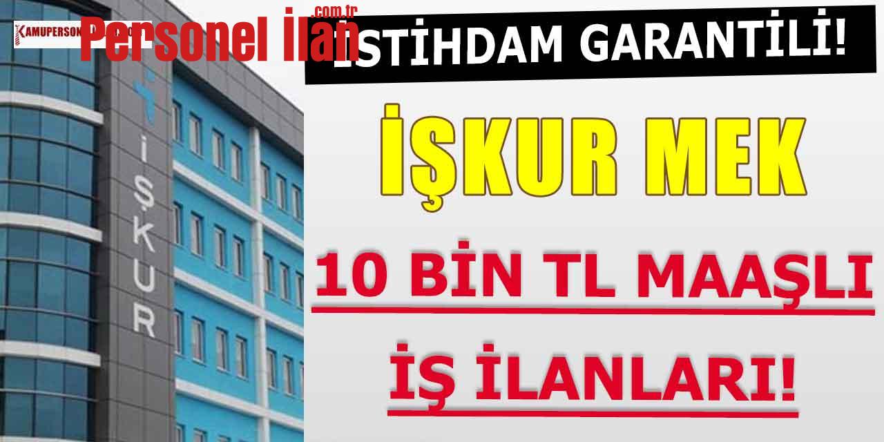 İŞKUR MEK İstihdam Garantili 10 Bin TL Maaşlı İş İlanları