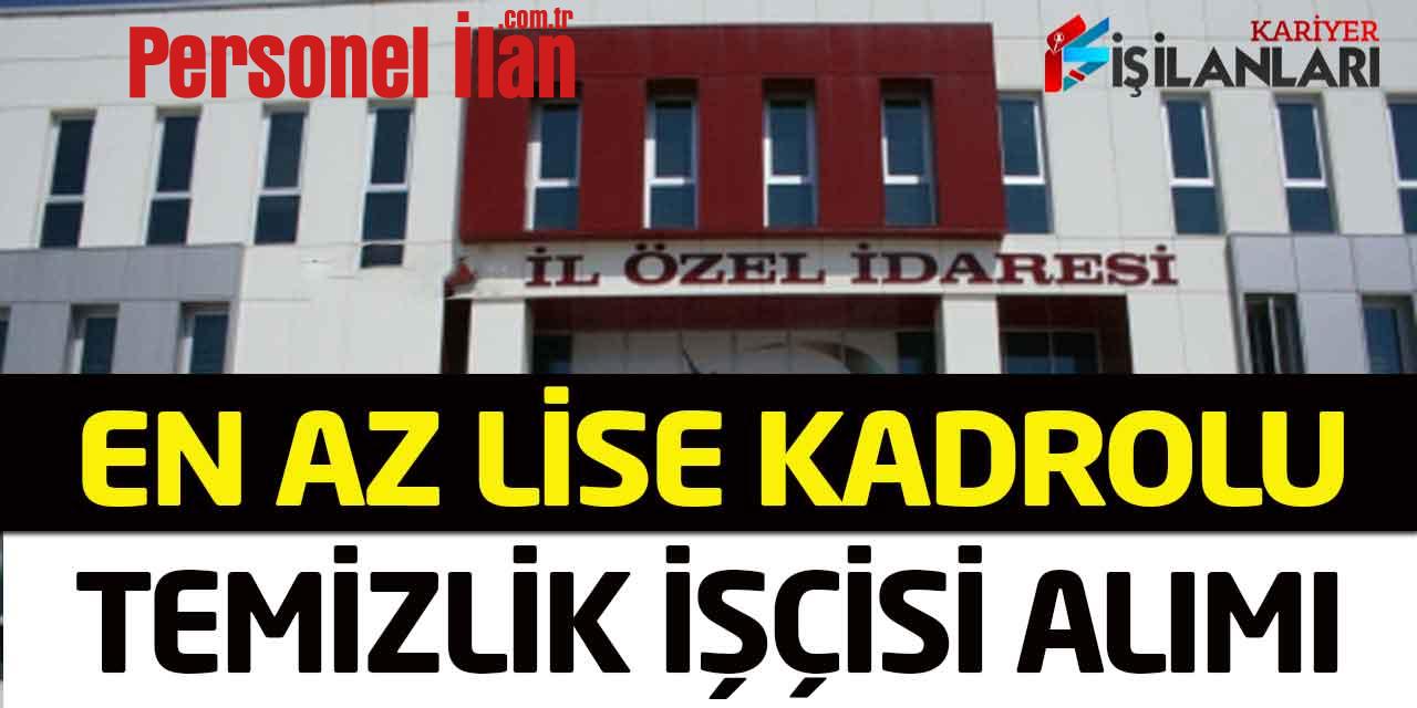 İl Özel İdare Müdürlüğü Daimi Temizlik İşçisi Alımı En Az Lise Mezunu
